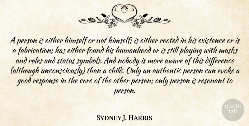 Sydney J. Harris Quote About Children, Differences, Roles: A Person Is Either Himself...