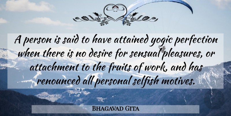 Bhagavad Gita Quote About Attachment, Attained, Desire, Fruits, Perfection: A Person Is Said To...