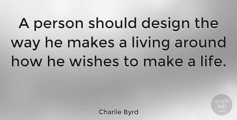 Charlie Byrd Quote About Music, Design, Wish: A Person Should Design The...