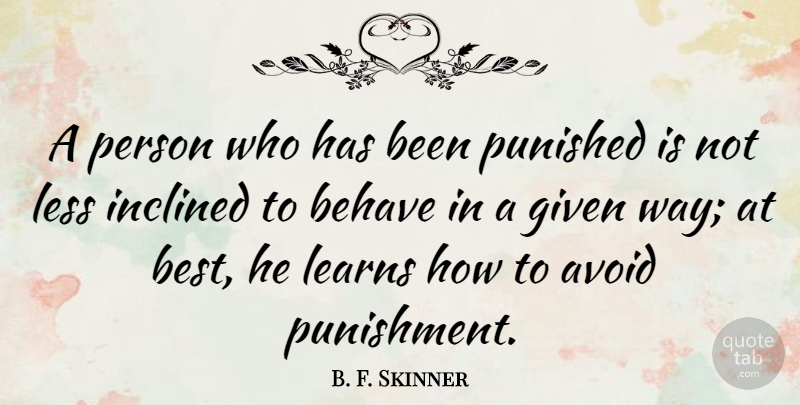B. F. Skinner Quote About Avoid, Behave, Best, Given, Inclined: A Person Who Has Been...