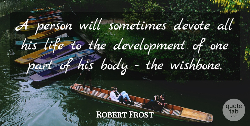 Robert Frost Quote About Life, Attitude, Memorial: A Person Will Sometimes Devote...