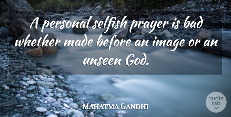 Mahatma Gandhi Quote About God, Prayer, Selfish: A Personal Selfish Prayer Is...