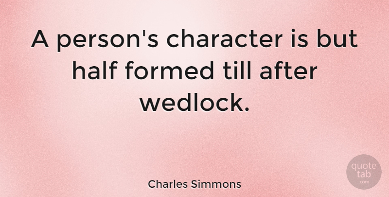 Charles Simmons Quote About Inspirational, Wedding, Character: A Persons Character Is But...
