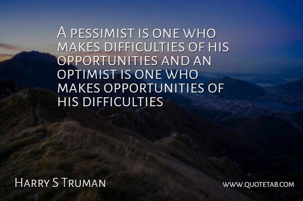 Harry S Truman Quote About Optimist, Pessimist: A Pessimist Is One Who...