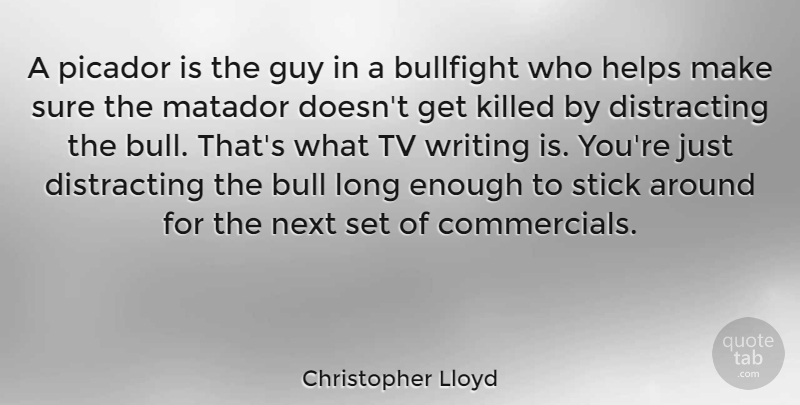 Christopher Lloyd Quote About Guy, Helps, Next, Tv: A Picador Is The Guy...