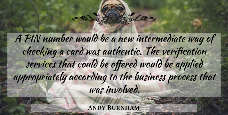 Andy Burnham Quote About According, Applied, Business, Card, Checking: A Pin Number Would Be...
