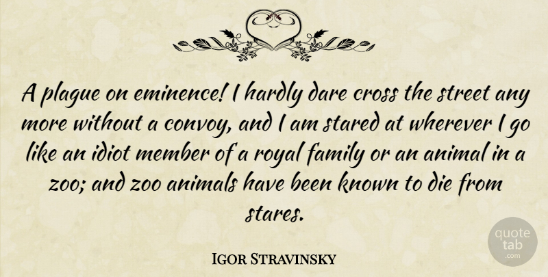 Igor Stravinsky Quote About Zoos, Animal, Royal: A Plague On Eminence I...