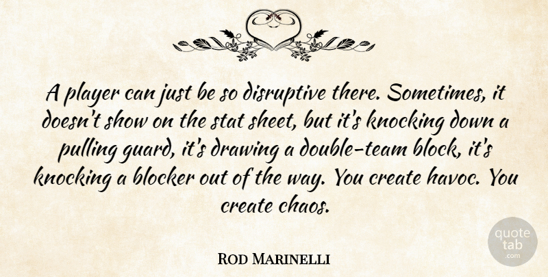 Rod Marinelli Quote About Create, Disruptive, Drawing, Knocking, Player: A Player Can Just Be...