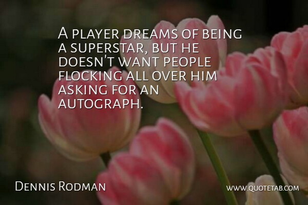 Dennis Rodman Quote About Basketball, Dream, Player: A Player Dreams Of Being...