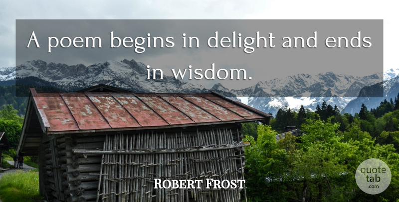 Robert Frost Quote About Inspiration, Poetry, Delight: A Poem Begins In Delight...