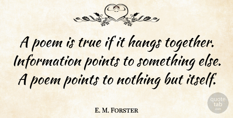 E. M. Forster Quote About Poetry, Together, Literature: A Poem Is True If...