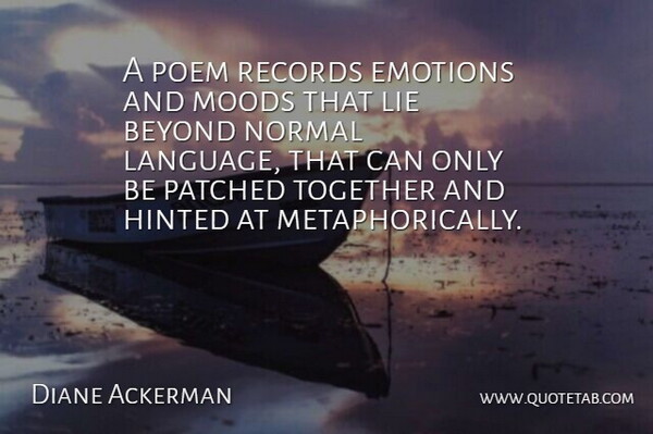 Diane Ackerman Quote About Lying, Together, Normal: A Poem Records Emotions And...