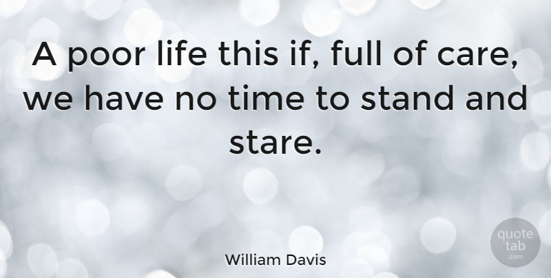 William Davis Quote About Full, Life, Poor, Stand, Time: A Poor Life This If...