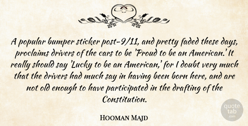 Hooman Majd Quote About Born, Bumper, Drafting, Drivers, Faded: A Popular Bumper Sticker Post...