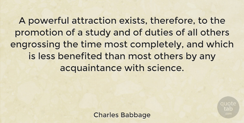 Charles Babbage Quote About Powerful, Study, Promotion: A Powerful Attraction Exists Therefore...