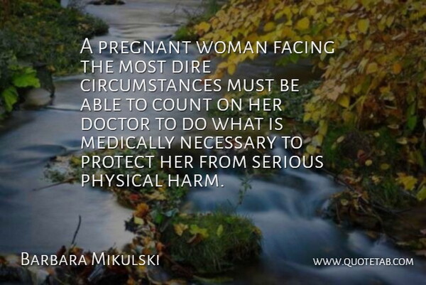 Barbara Mikulski Quote About Doctors, Able, Serious: A Pregnant Woman Facing The...