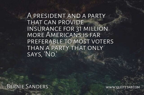 Bernie Sanders Quote About Far, Million, Preferable, Provide, Voters: A President And A Party...