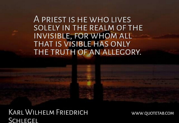 Karl Wilhelm Friedrich Schlegel Quote About Invisible, Priests, Allegory: A Priest Is He Who...