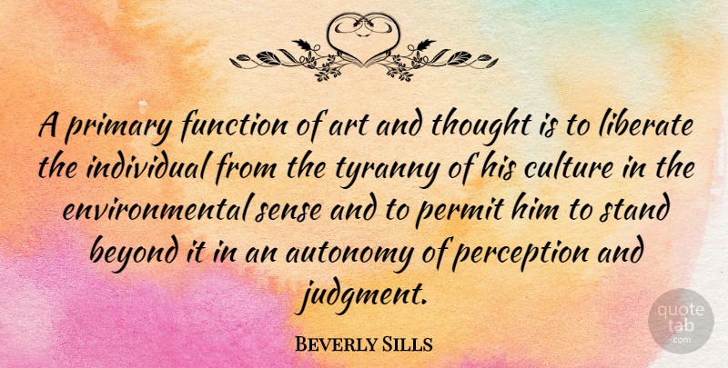 Beverly Sills Quote About Art, Perception, Environmental: A Primary Function Of Art...