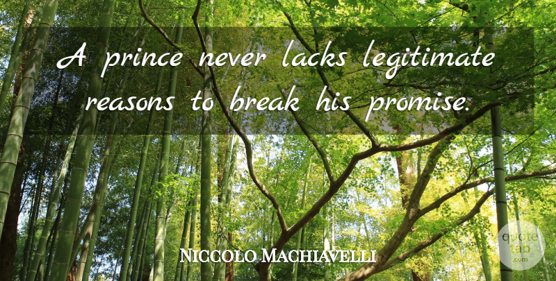 Niccolo Machiavelli Quote About Philosophical, Art Of War, Keeping Promises: A Prince Never Lacks Legitimate...