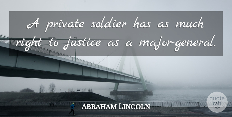 Abraham Lincoln Quote About undefined: A Private Soldier Has As...