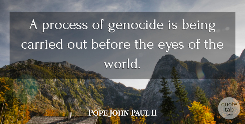Pope John Paul II Quote About Eye, World, Genocide: A Process Of Genocide Is...