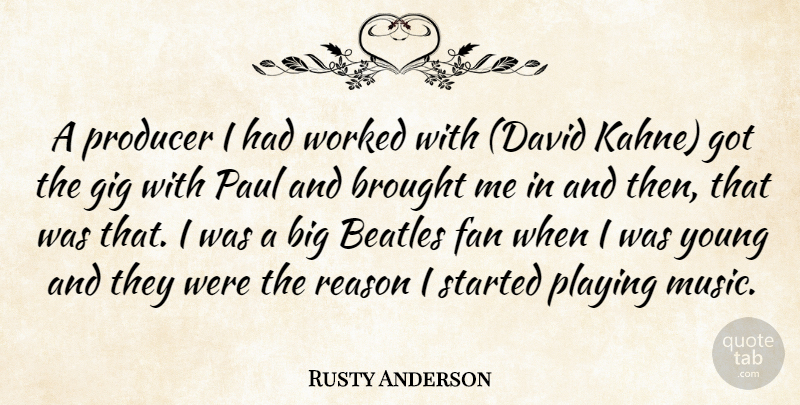 Rusty Anderson Quote About Beatles, Brought, Fan, Gig, Paul: A Producer I Had Worked...