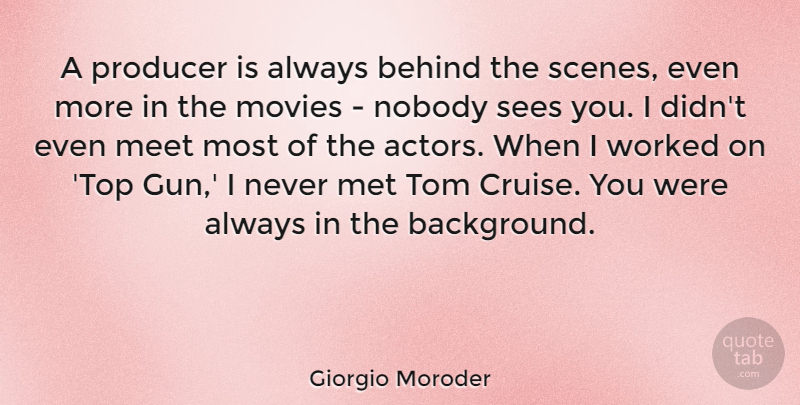 Giorgio Moroder Quote About Behind, Meet, Met, Movies, Nobody: A Producer Is Always Behind...