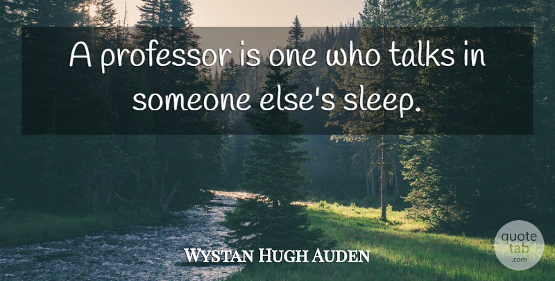 Wystan Hugh Auden Quote About Professor, Talks: A Professor Is One Who...