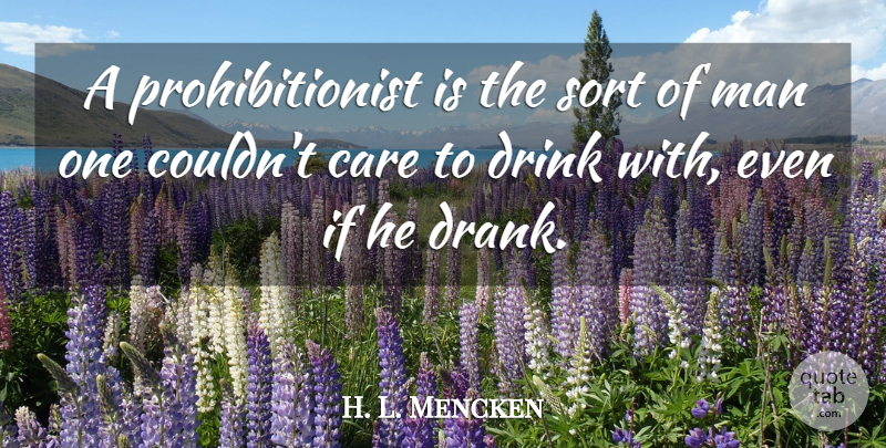 H. L. Mencken Quote About Food, Drinking, Men: A Prohibitionist Is The Sort...