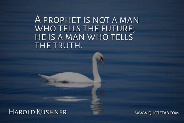 Harold Kushner Quote About Man, Prophet, Tells: A Prophet Is Not A...