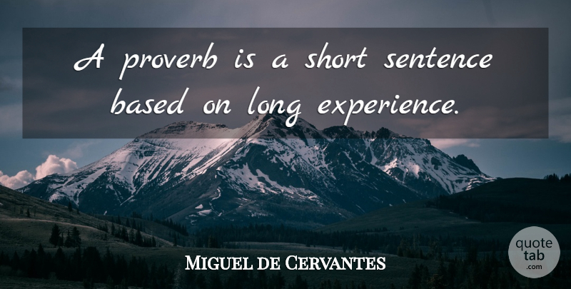 Miguel de Cervantes Quote About Inspirational, Wisdom, Long: A Proverb Is A Short...