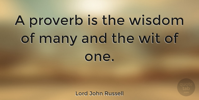 Lord John Russell Quote About Wisdom: A Proverb Is The Wisdom...