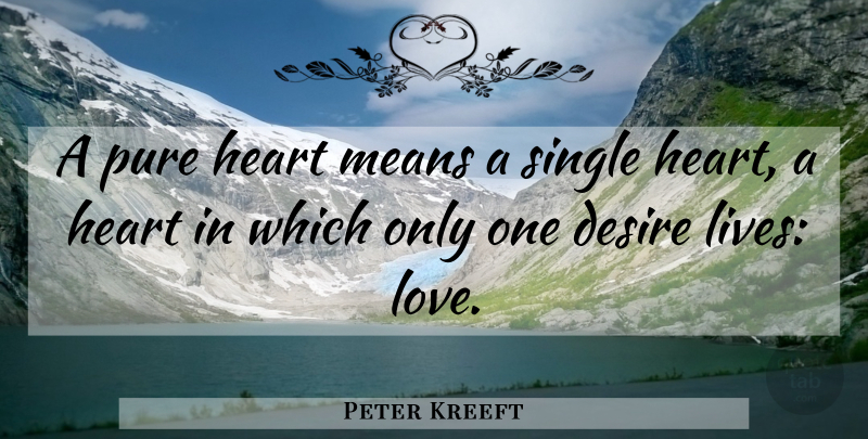 Peter Kreeft Quote About Love, Mean, Heart: A Pure Heart Means A...