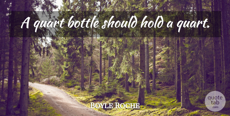 Boyle Roche Quote About Bottles, Should: A Quart Bottle Should Hold...