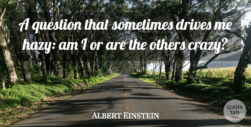 Albert Einstein Quote About Inspirational, Life, Motivational: A Question That Sometimes Drives...
