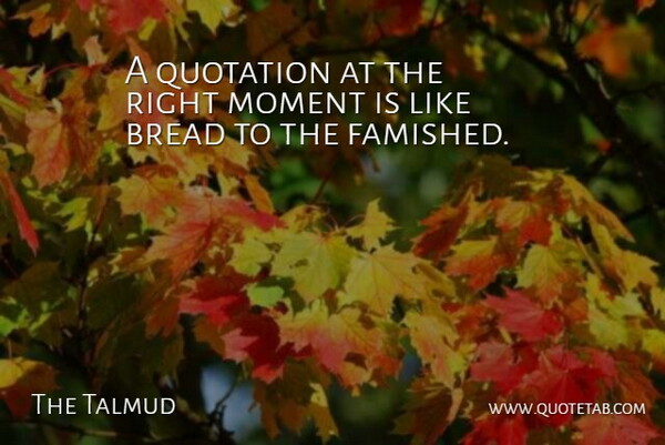 The Talmud Quote About Bread, Moment, Quotation, Quotes: A Quotation At The Right...