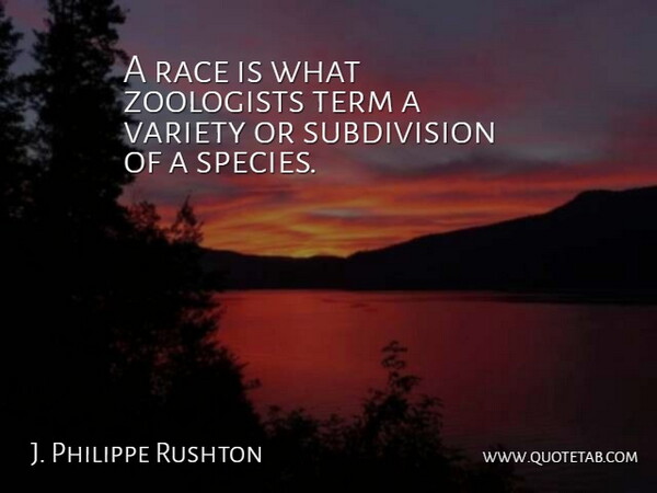 J. Philippe Rushton Quote About Race, Zoologist, Term: A Race Is What Zoologists...