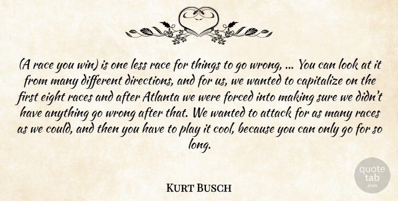 Kurt Busch Quote About Atlanta, Attack, Capitalize, Eight, Forced: A Race You Win Is...