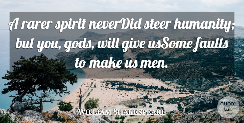 William Shakespeare Quote About Faults, Rarer, Spirit, Steer: A Rarer Spirit Neverdid Steer...