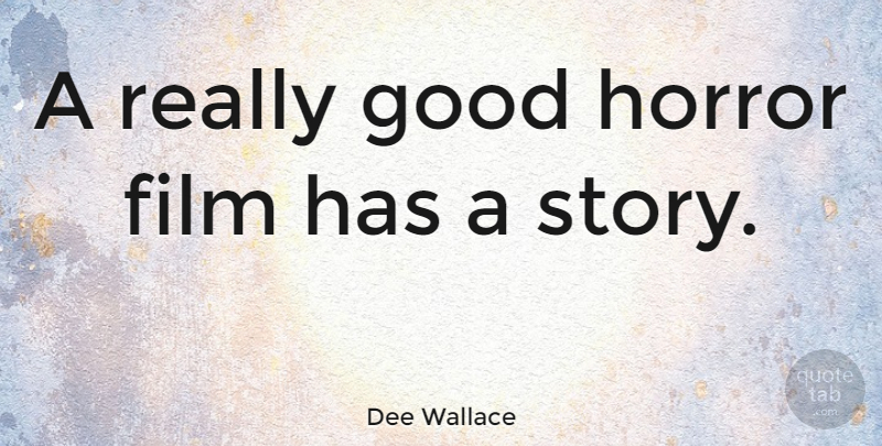 Dee Wallace Quote About Stories, Film, Horror: A Really Good Horror Film...