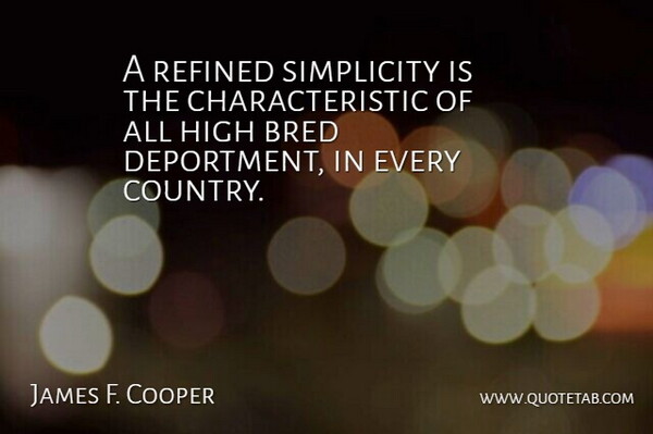 James F. Cooper Quote About Country, Simplicity, Humanity: A Refined Simplicity Is The...