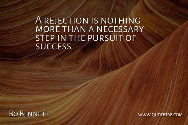 Bo Bennett Quote About American Businessman, Necessary, Pursuit: A Rejection Is Nothing More...