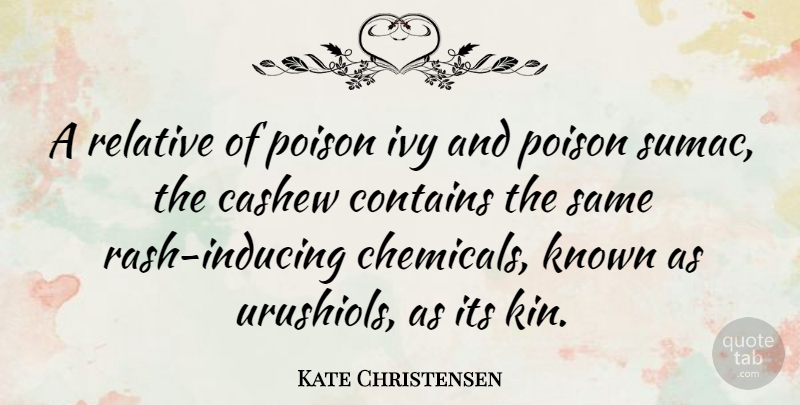Kate Christensen Quote About Contains, Known, Relative: A Relative Of Poison Ivy...