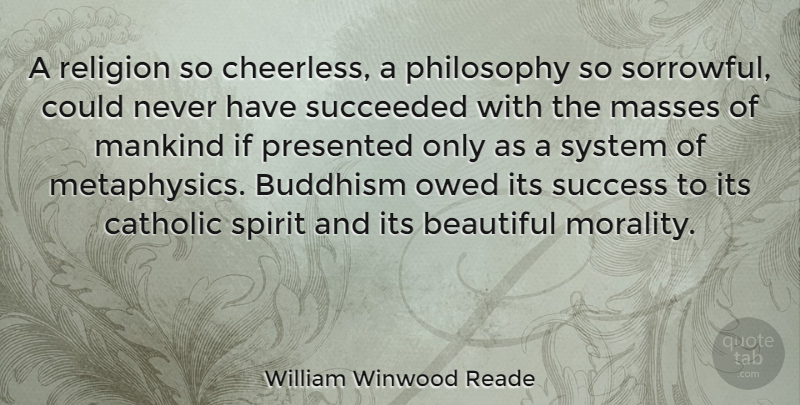 William Winwood Reade Quote About Beautiful, Philosophy, Buddhism: A Religion So Cheerless A...