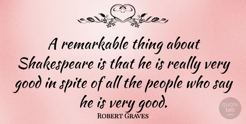 Robert Graves Quote About Good, People, Shakespeare: A Remarkable Thing About Shakespeare...