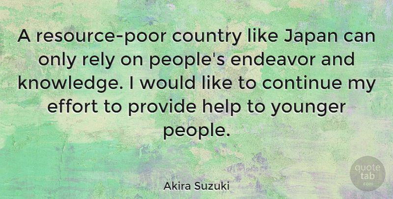 Akira Suzuki Quote About Continue, Country, Effort, Endeavor, Help: A Resource Poor Country Like...