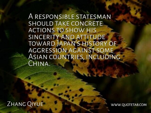Zhang Qiyue Quote About Actions, Against, Aggression, Asian, Attitude: A Responsible Statesman Should Take...