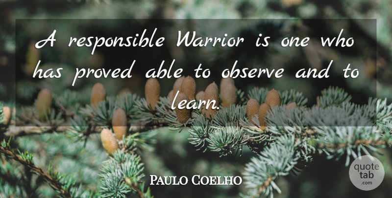 Paulo Coelho Quote About Life, Warrior, Able: A Responsible Warrior Is One...