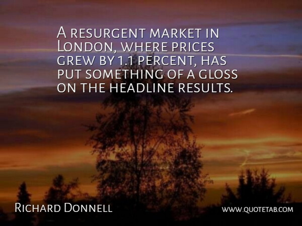 Richard Donnell Quote About Gloss, Grew, Headline, Market, Prices: A Resurgent Market In London...